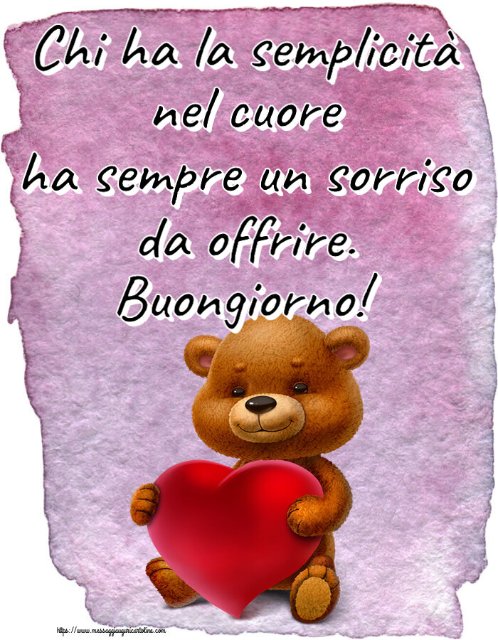 Chi ha la semplicità nel cuore ha sempre un sorriso da offrire. Buongiorno! ~ orso con un cuore