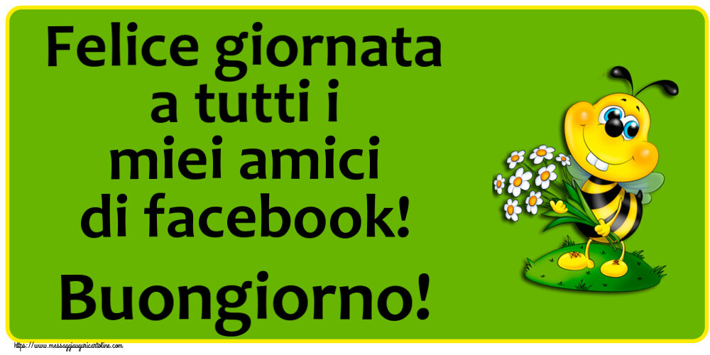 Buongiorno Felice giornata a tutti i miei amici di facebook! Buongiorno!