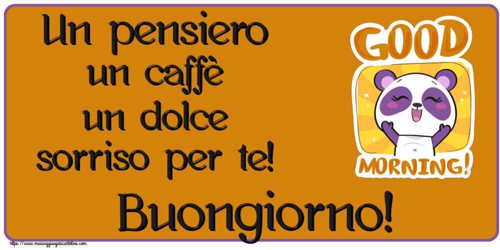 Buongiorno Un pensiero un caffè un dolce sorriso per te! Buongiorno!