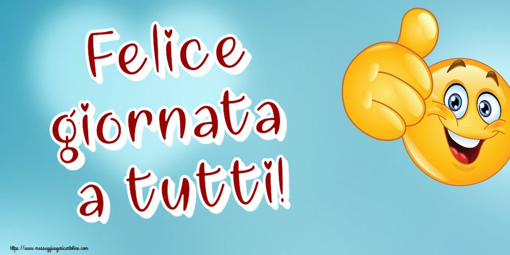 Felice giornata a tutti! ~ emoticoana Like