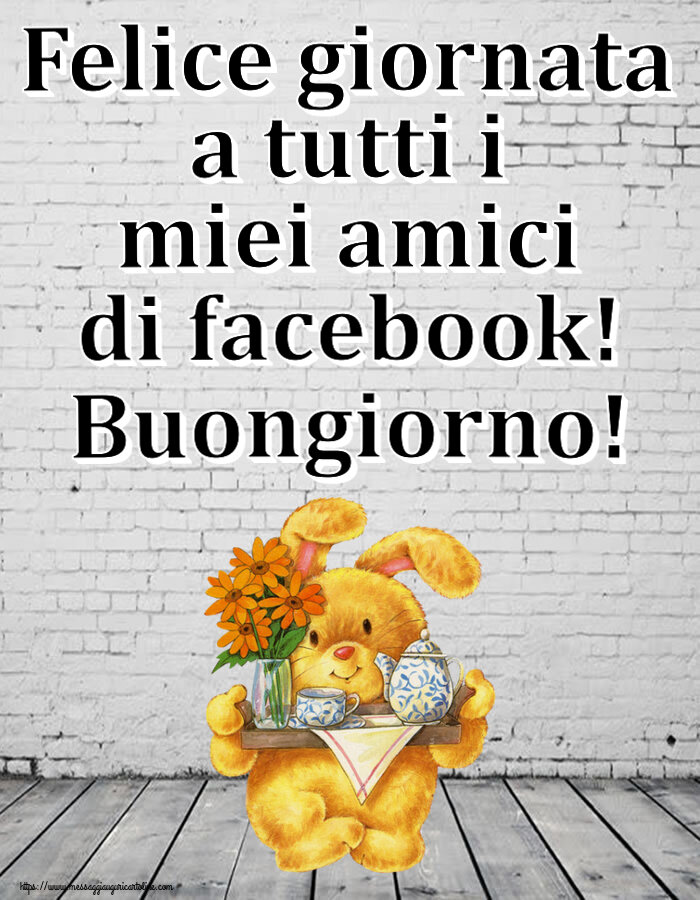 Buongiorno Felice giornata a tutti i miei amici di facebook! Buongiorno!