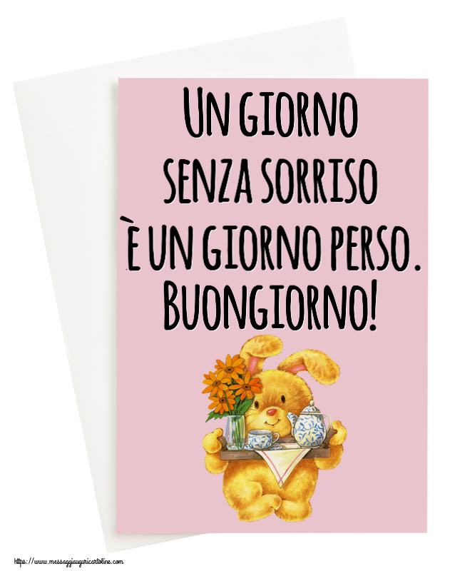 Buongiorno Un giorno senza sorriso è un giorno perso. Buongiorno!