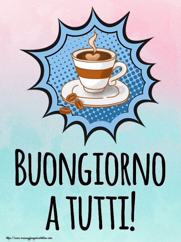 Buongiorno Buongiorno a tutti! ~ tazza di caffè