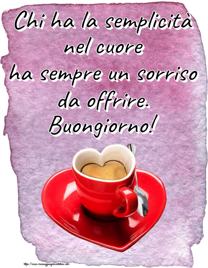 Chi ha la semplicità nel cuore ha sempre un sorriso da offrire. Buongiorno! ~ tazza da caffè a forma di cuore