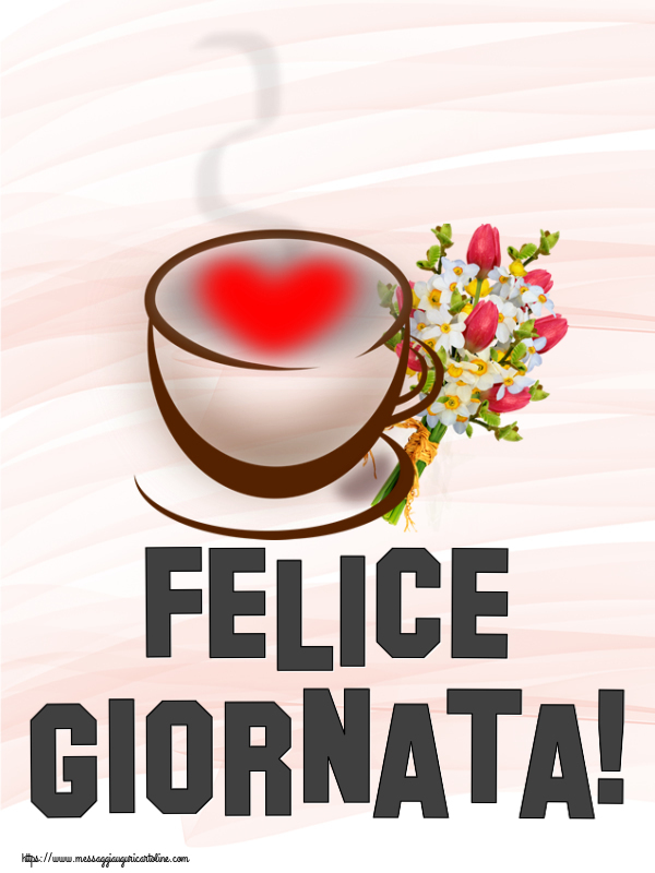 Felice Giornata! ~ tazza da caffè con cuore e fiori