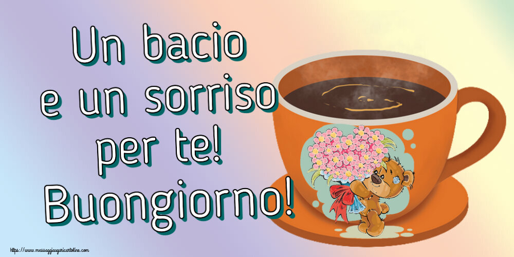 Un bacio e un sorriso per te! Buongiorno! ~ tazza da caffè con Teddy