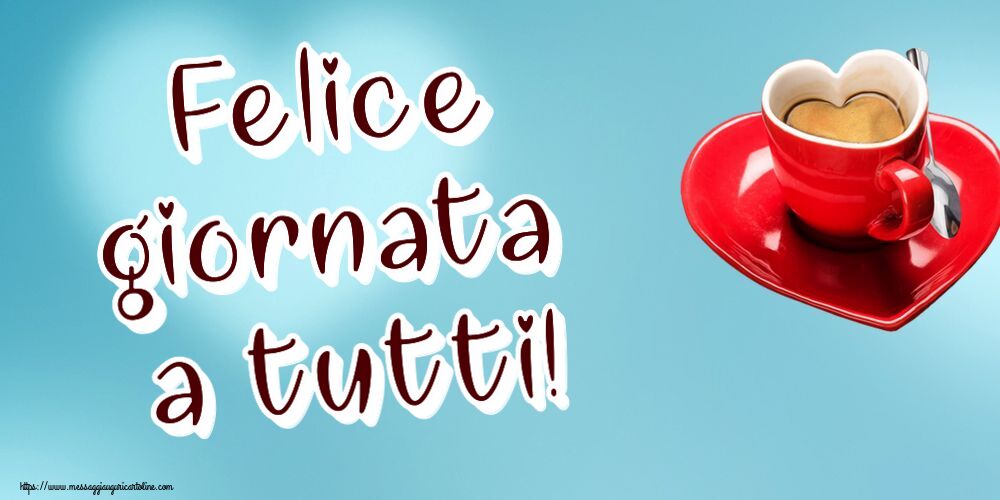 Felice giornata a tutti! ~ tazza da caffè a forma di cuore