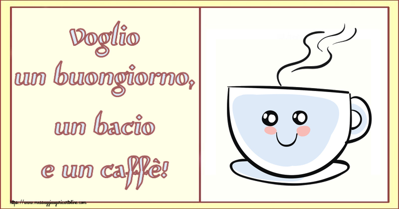 Voglio un buongiorno, un bacio e un caffè! ~ tazza da caffè simpatica