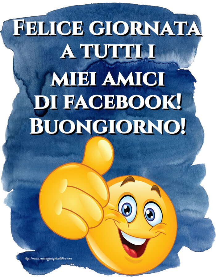 Felice giornata a tutti i miei amici di facebook! Buongiorno! ~ emoticoana Like