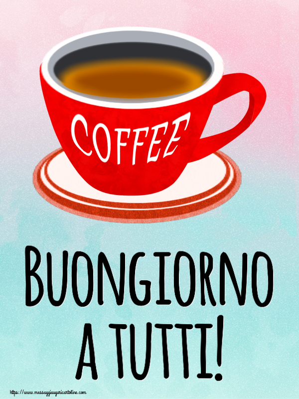 Buongiorno Buongiorno a tutti! ~ tazza di caffè rosso