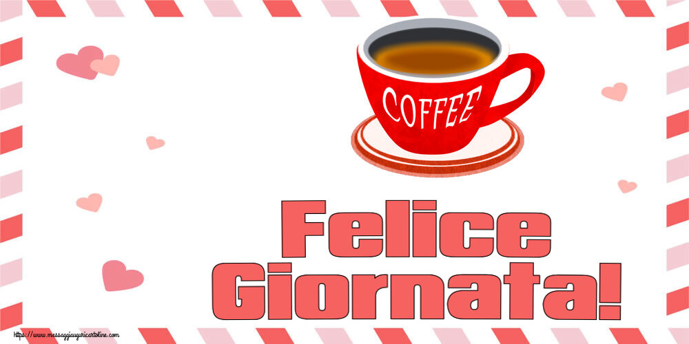 Felice Giornata! ~ tazza di caffè rosso