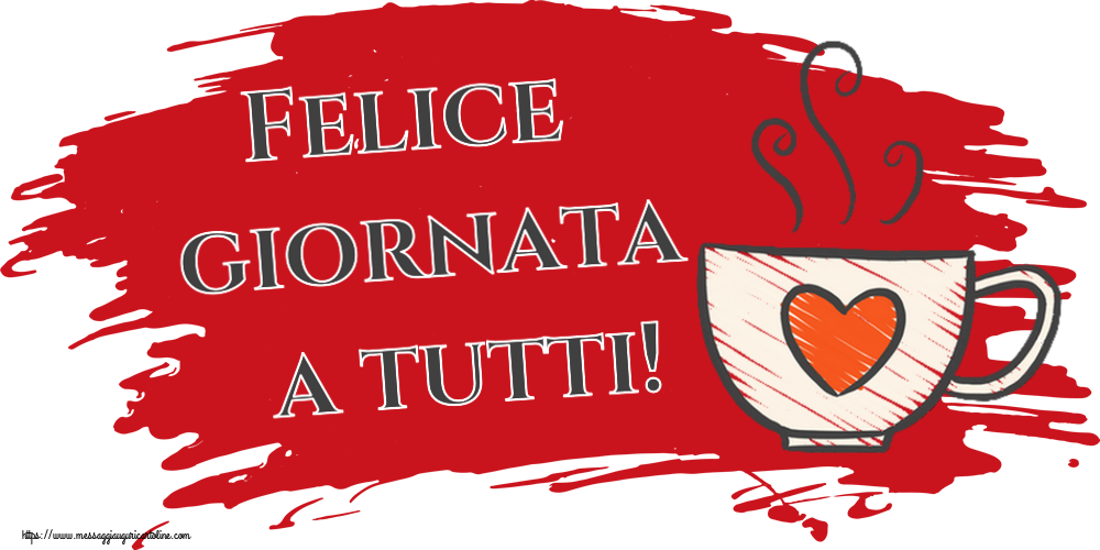 Felice giornata a tutti! ~ tazza da caffè con cuore
