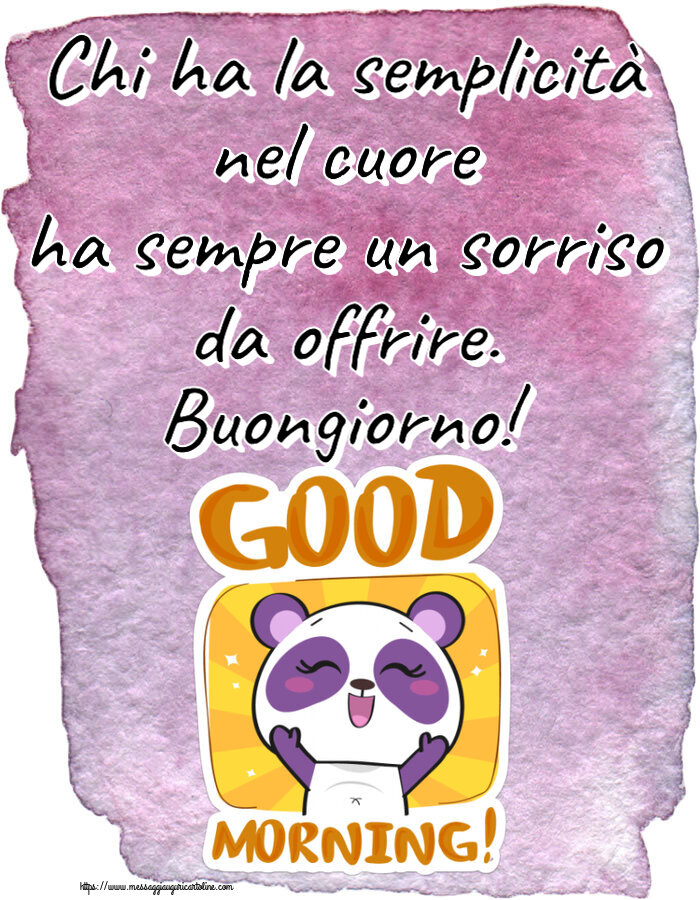 Buongiorno Chi ha la semplicità nel cuore ha sempre un sorriso da offrire. Buongiorno!