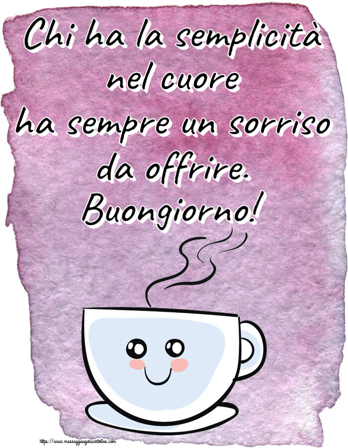 Chi ha la semplicità nel cuore ha sempre un sorriso da offrire. Buongiorno! ~ tazza da caffè simpatica