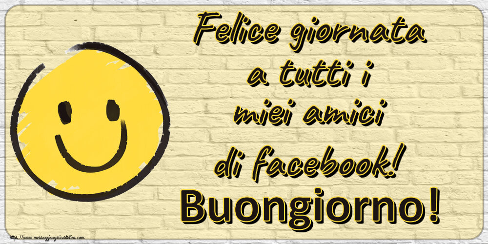 Felice giornata a tutti i miei amici di facebook! Buongiorno! ~ emoticon sorriso