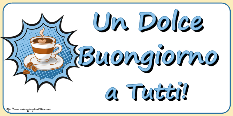 Un Dolce Buongiorno a Tutti! ~ tazza di caffè