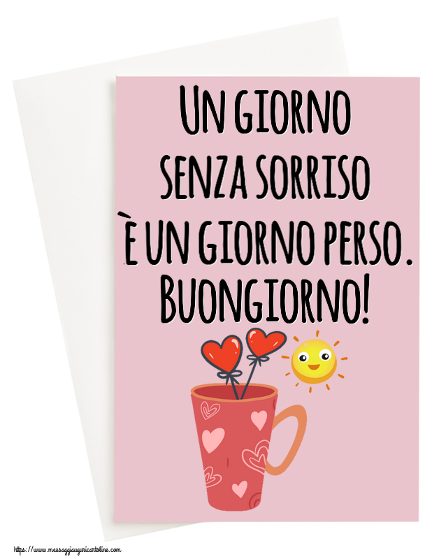 Un giorno senza sorriso è un giorno perso. Buongiorno! ~ caffè del mattino