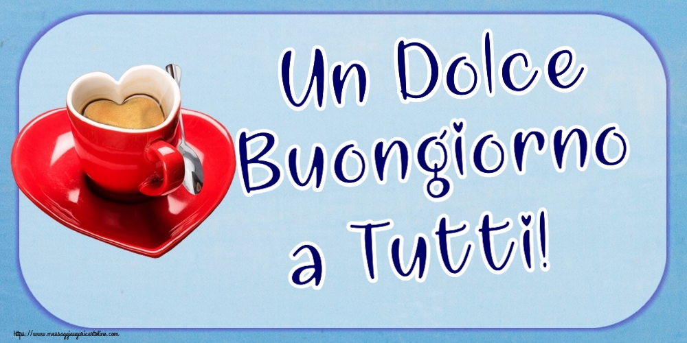 Un Dolce Buongiorno a Tutti! ~ tazza da caffè a forma di cuore