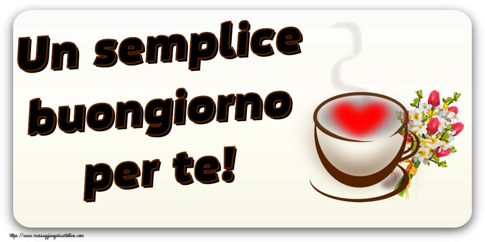 Un semplice buongiorno per te! ~ tazza da caffè con cuore e fiori
