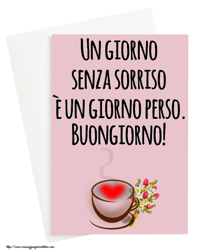 Un giorno senza sorriso è un giorno perso. Buongiorno! ~ tazza da caffè con cuore e fiori