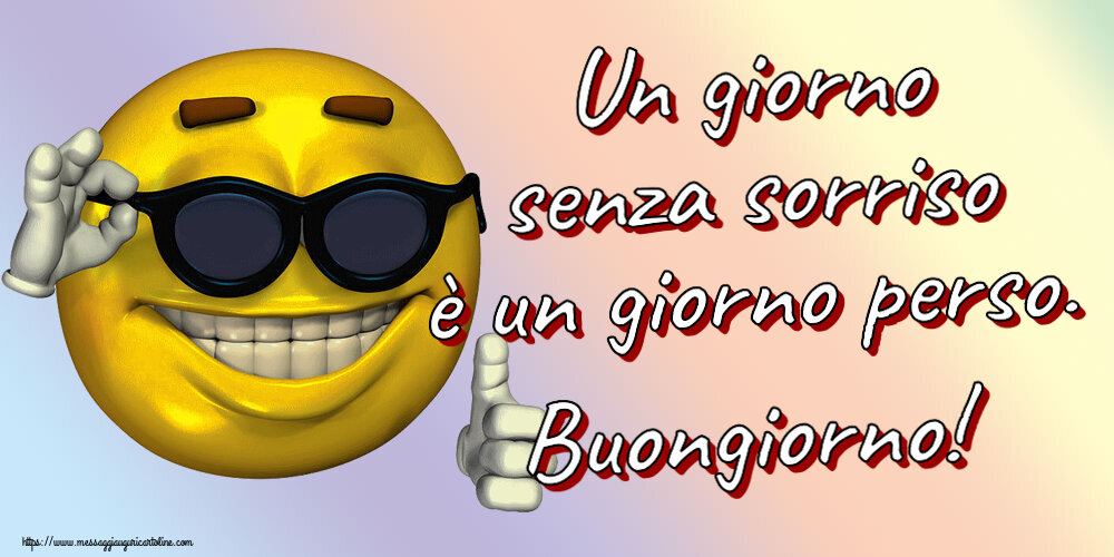 Un giorno senza sorriso è un giorno perso. Buongiorno! ~ emoticon divertente con occhiali