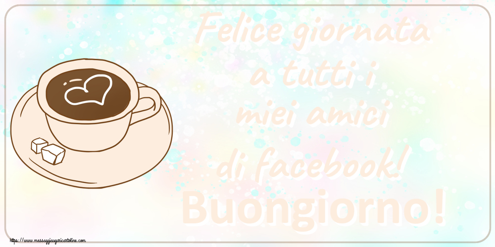 Felice giornata a tutti i miei amici di facebook! Buongiorno! ~ disegno di tazza di caffè con cuore