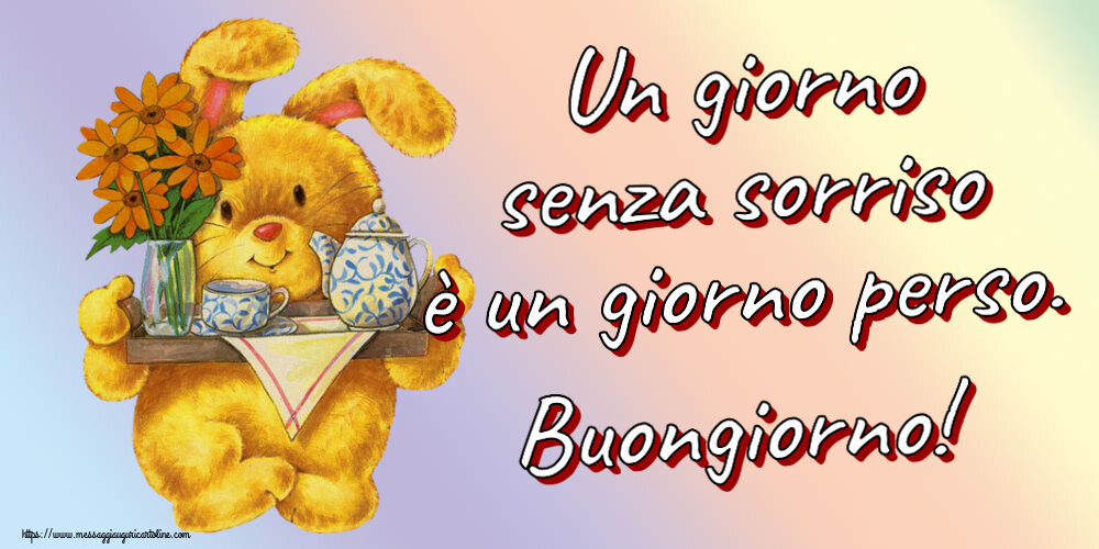 Un giorno senza sorriso è un giorno perso. Buongiorno!