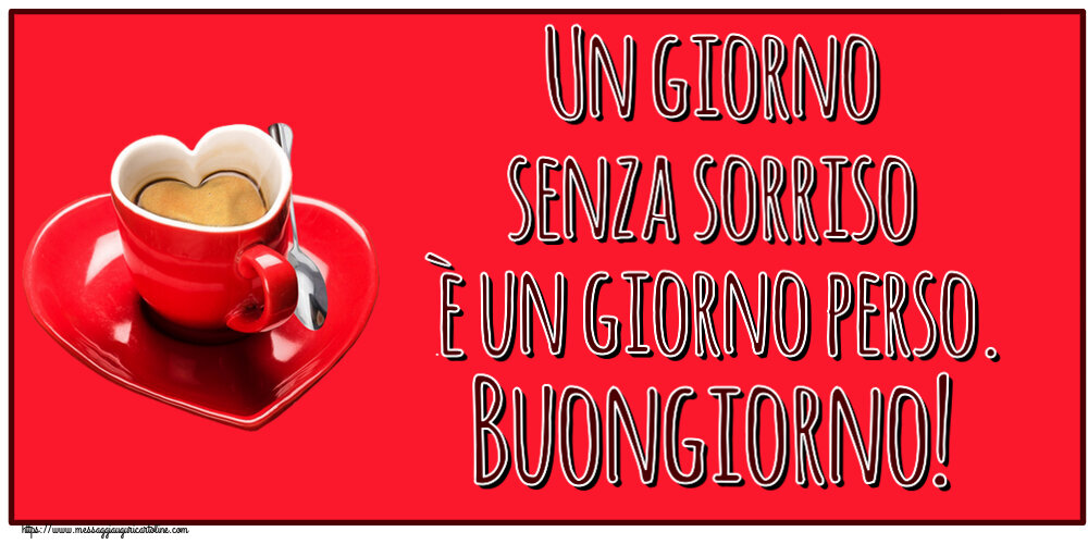 Un giorno senza sorriso è un giorno perso. Buongiorno! ~ tazza da caffè a forma di cuore