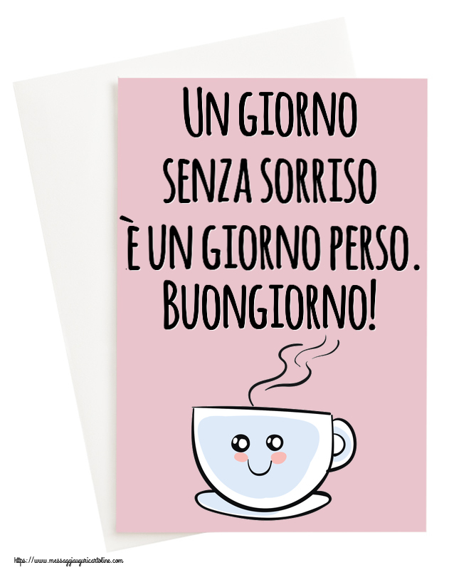 Un giorno senza sorriso è un giorno perso. Buongiorno! ~ tazza da caffè simpatica