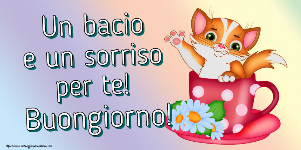 Un bacio e un sorriso per te! Buongiorno!