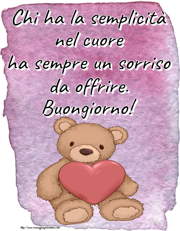 Chi ha la semplicità nel cuore ha sempre un sorriso da offrire. Buongiorno! ~ Teddy con cuore