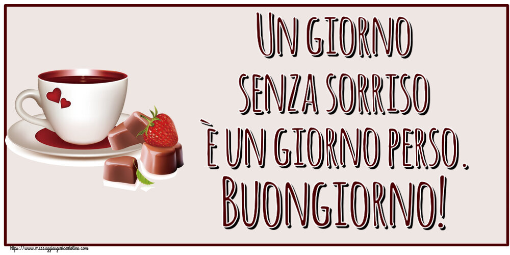 Un giorno senza sorriso è un giorno perso. Buongiorno! ~ caffè con caramelle d'amore