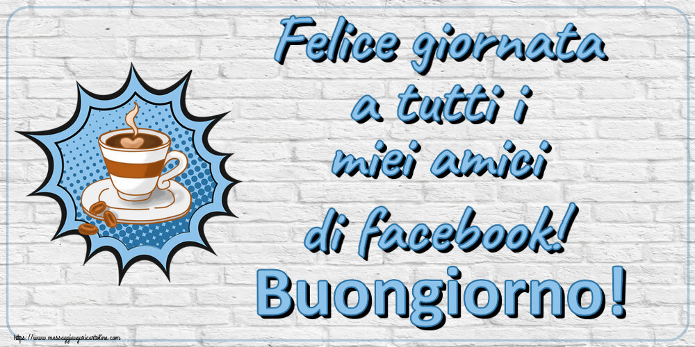 Felice giornata a tutti i miei amici di facebook! Buongiorno! ~ tazza di caffè