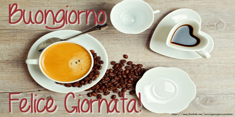 Cartoline di buongiorno - Buongiorno Felice Giornata! - messaggiauguricartoline.com