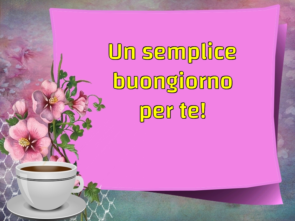 Cartoline di buongiorno - Un semplice buongiorno per te! - messaggiauguricartoline.com