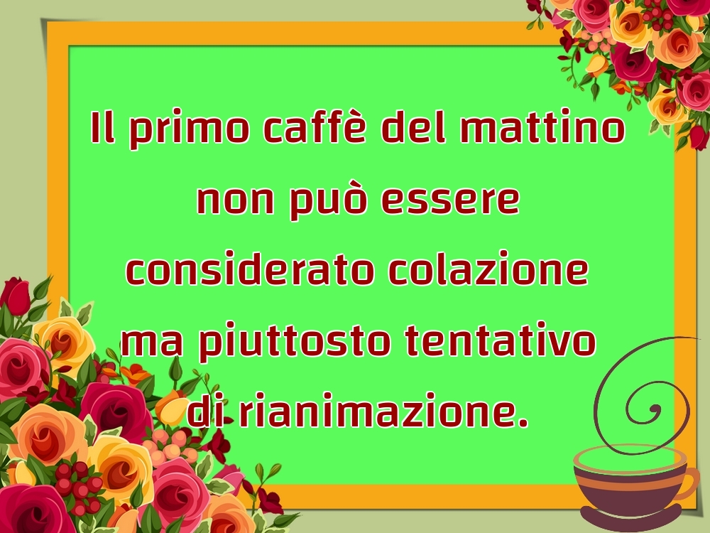 Cartoline di buongiorno - Il primo caffè del mattino non può essere considerato colazione ma piuttosto tentativo di rianimazione. - messaggiauguricartoline.com