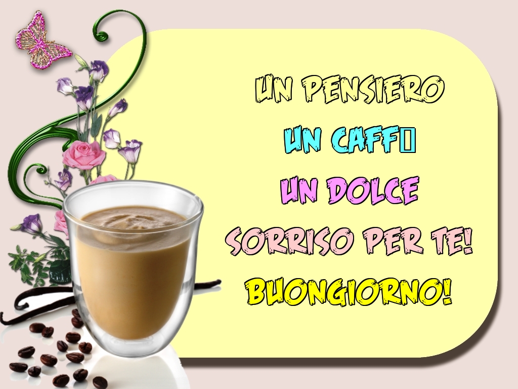 Cartoline di buongiorno - Un pensiero un caffè un dolce sorriso per te! Buongiorno! - messaggiauguricartoline.com