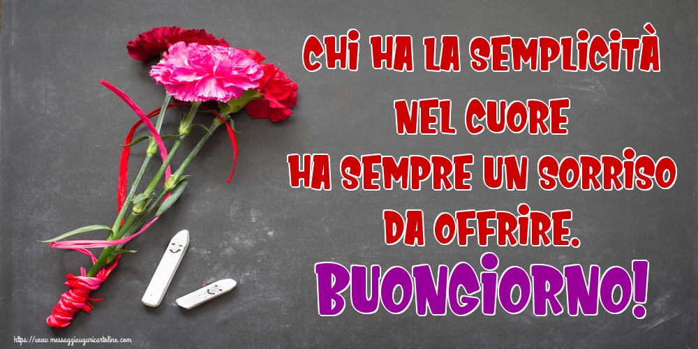 Chi ha la semplicità nel cuore ha sempre un sorriso da offrire. Buongiorno!