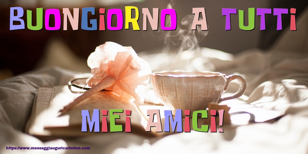 Buongiorno a tutti miei amici!