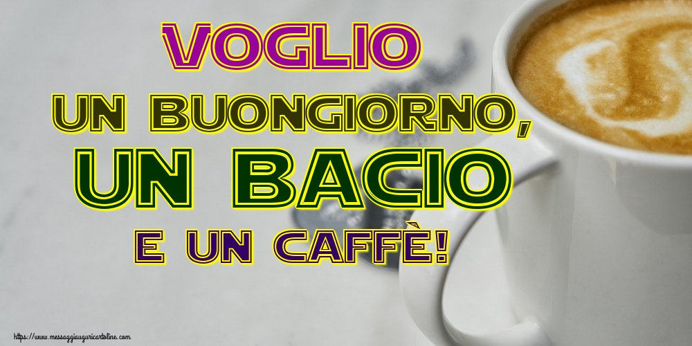 Cartoline di buongiorno - Voglio un buongiorno, un bacio e un caffè! - messaggiauguricartoline.com