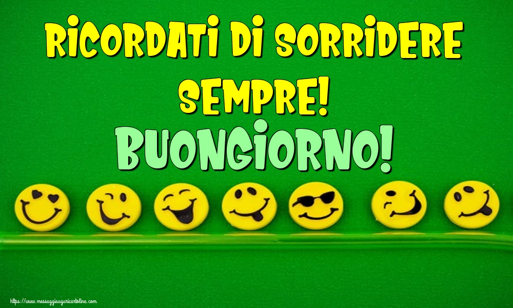 Ricordati di sorridere sempre! Buongiorno!