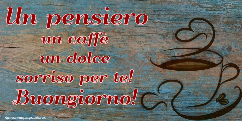 Un pensiero un caffè un dolce sorriso per te! Buongiorno!