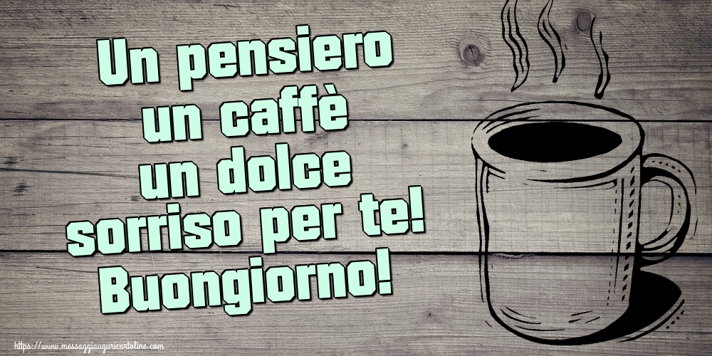 Un pensiero un caffè un dolce sorriso per te! Buongiorno!