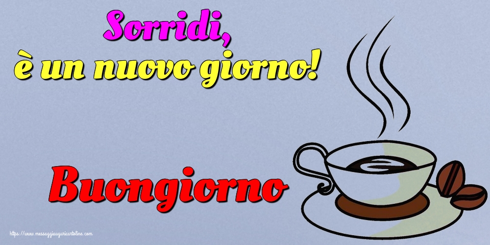 Sorridi, è un nuovo giorno! Buongiorno