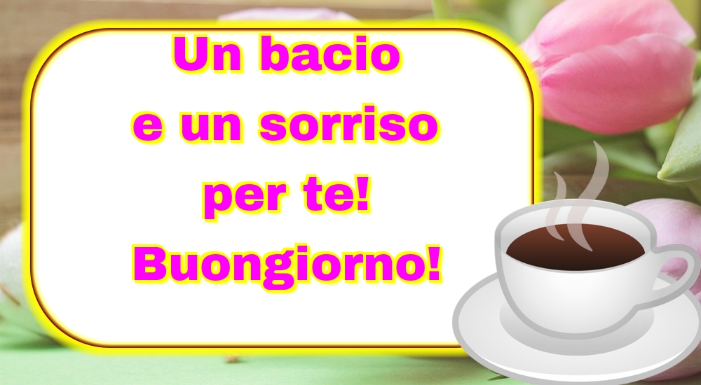 Cartoline di buongiorno - Un bacio e un sorriso per te! Buongiorno! - messaggiauguricartoline.com