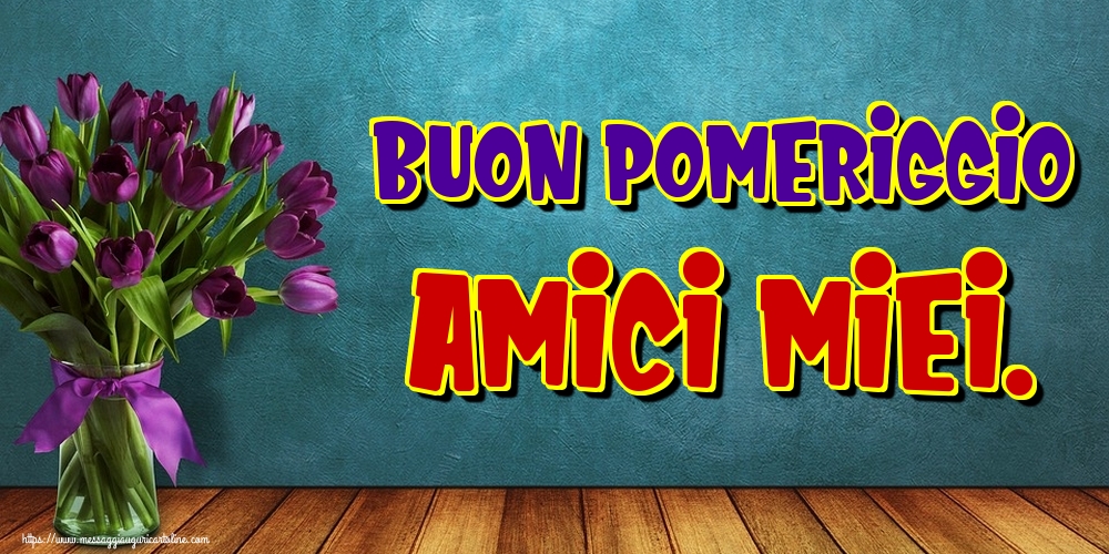 Buon Pomeriggio Amici miei.