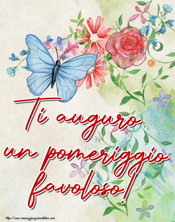 Ti auguro un pomeriggio favoloso!