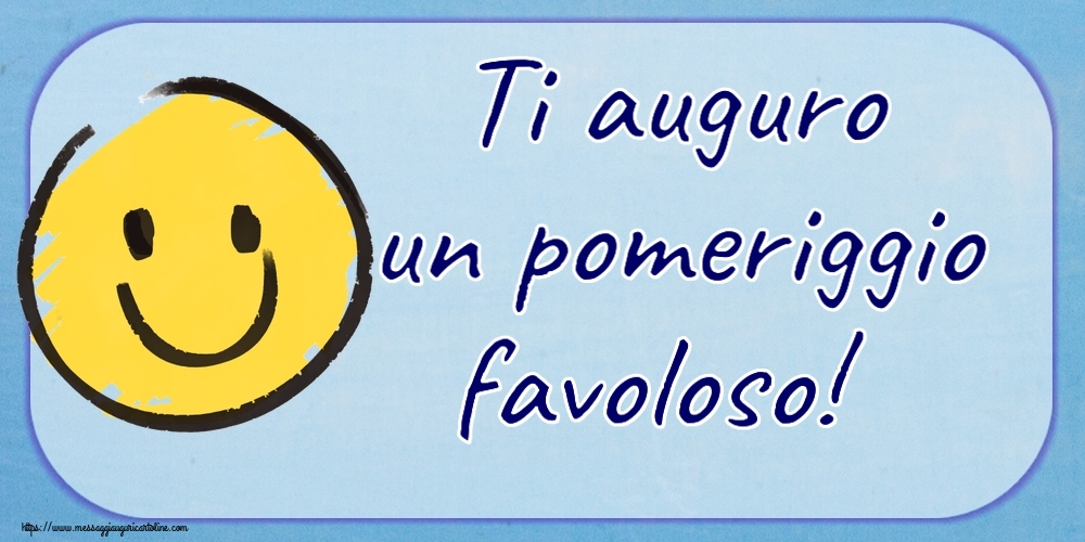 Buon Pomeriggio Ti auguro un pomeriggio favoloso! ~ emoticon sorriso