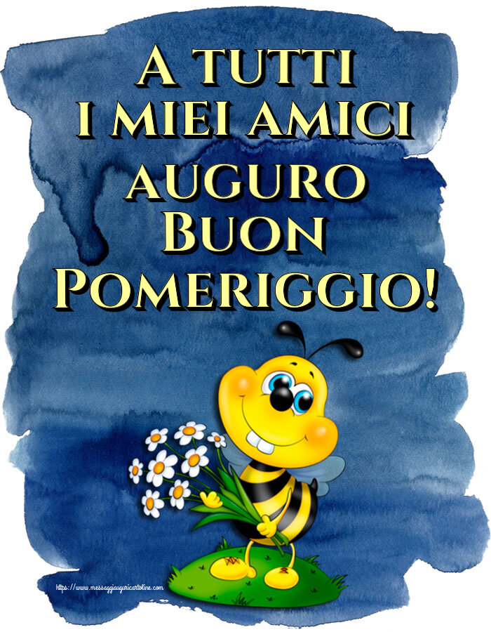 Buon Pomeriggio A tutti i miei amici auguro Buon Pomeriggio!
