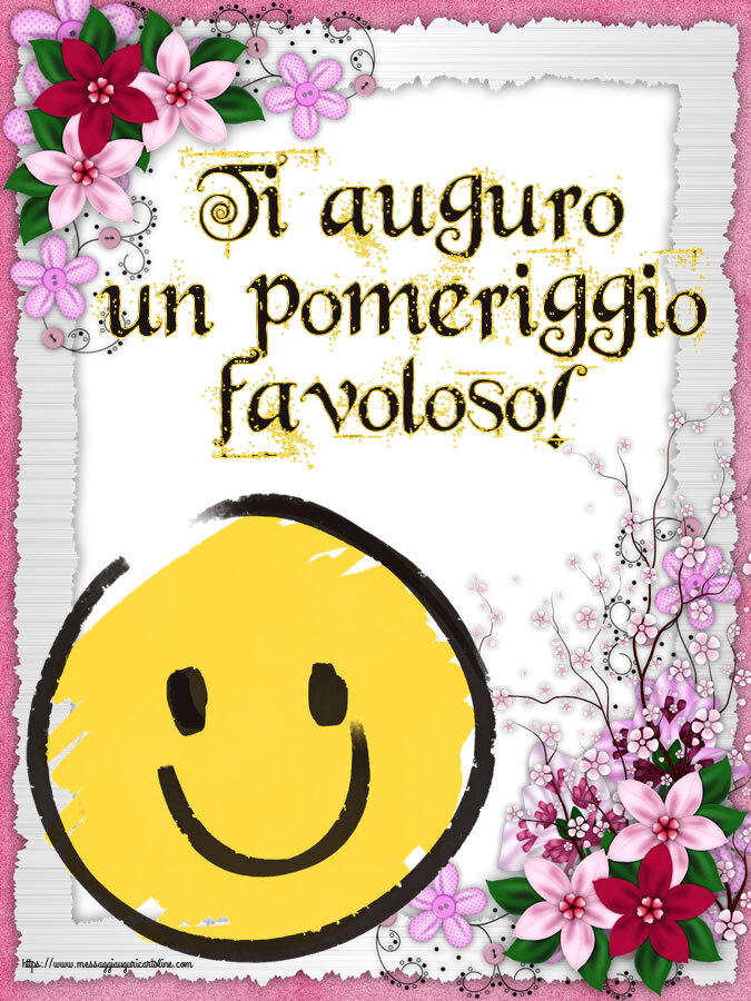 Buon Pomeriggio Ti auguro un pomeriggio favoloso! ~ emoticon sorriso